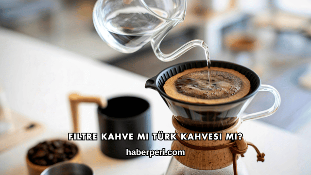 Filtre Kahve mi Türk Kahvesi mi?