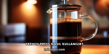 French Press Nasıl Kullanılır?