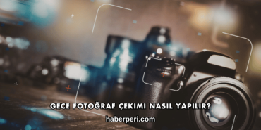 Gece Fotoğraf Çekimi Nasıl Yapılır?