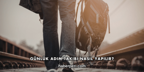 Günlük Adım Takibi Nasıl Yapılır?