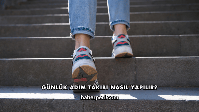 Günlük Adım Takibi Nasıl Yapılır?