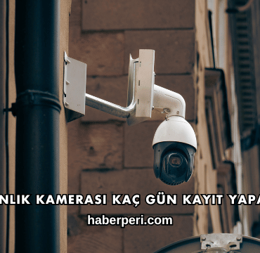 Güvenlik Kamerası Kaç Gün Kayıt Yapar?