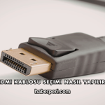 HDMI Kablosu Seçimi Nasıl Yapılır?