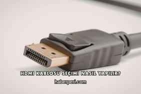 HDMI Kablosu Seçimi Nasıl Yapılır?