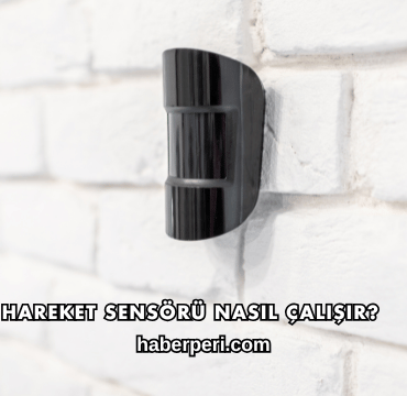 Hareket Sensörü Nasıl Çalışır?
