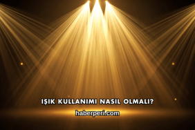 Işık Kullanımı Nasıl Olmalı?