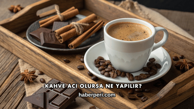 Kahve Acı Olursa Ne Yapılır?