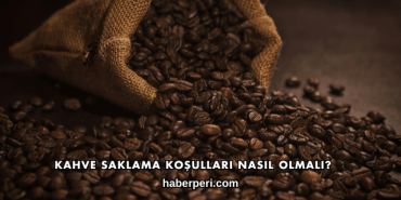 Kahve Saklama Koşulları Nasıl Olmalı?