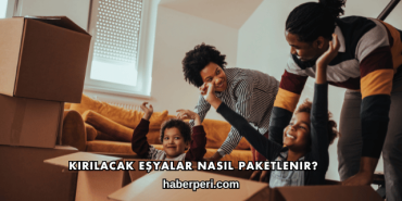 Kırılacak Eşyalar Nasıl Paketlenir?