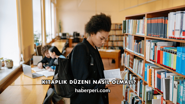 Kitaplık Düzeni Nasıl Olmalı?