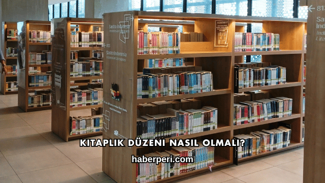 Kitaplık Düzeni Nasıl Olmalı?