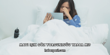 Mavi Işık Göz Yorgunluğu Yapar mı