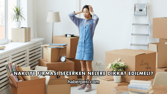 Nakliye Firması Seçerken Nelere Dikkat Edilmeli?