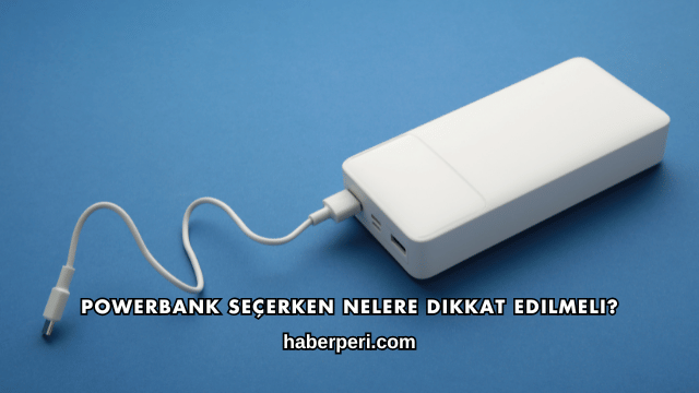 Powerbank Seçerken Nelere Dikkat Edilmeli?