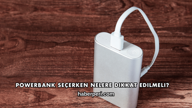 Powerbank Seçerken Nelere Dikkat Edilmeli?