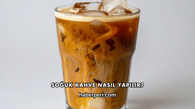 Soğuk Kahve Nasıl Yapılır?