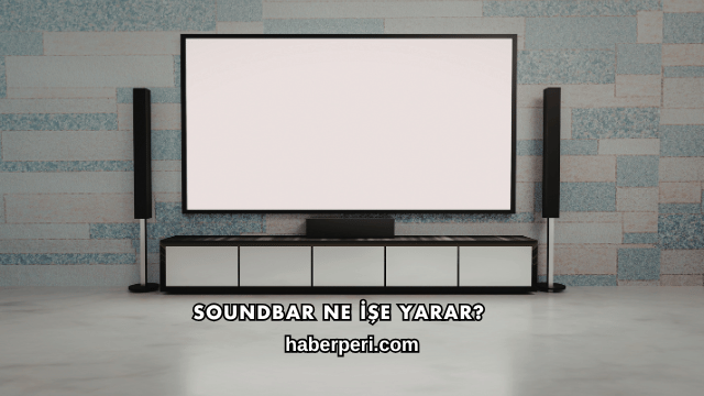 Soundbar Ne İşe Yarar?