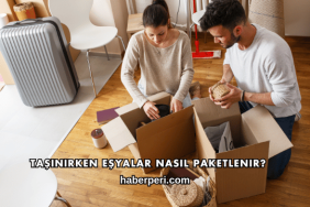 Taşınırken Eşyalar Nasıl Paketlenir?