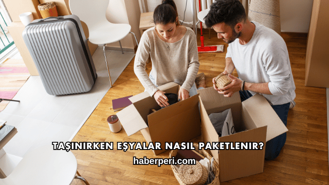 Taşınırken Eşyalar Nasıl Paketlenir?
