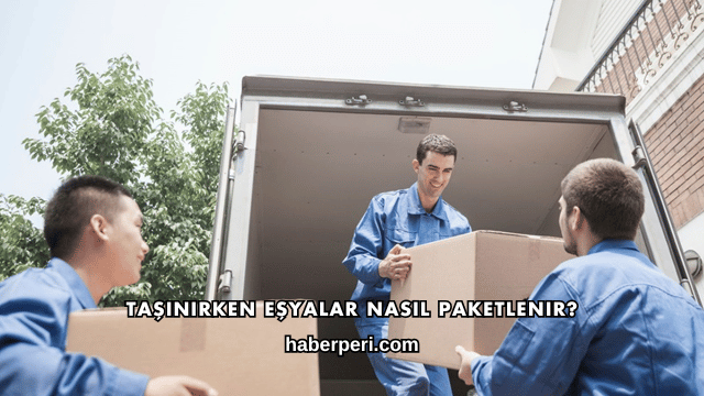 Taşınırken Eşyalar Nasıl Paketlenir?