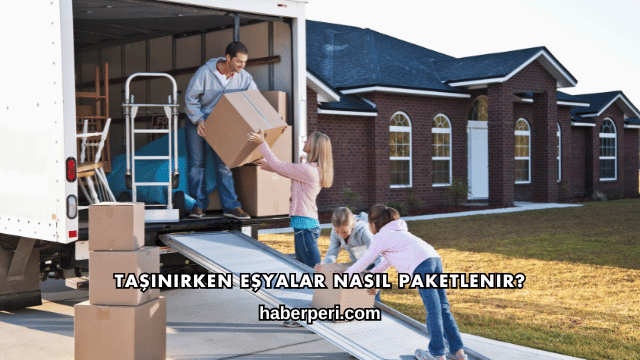 Taşınırken Eşyalar Nasıl Paketlenir?