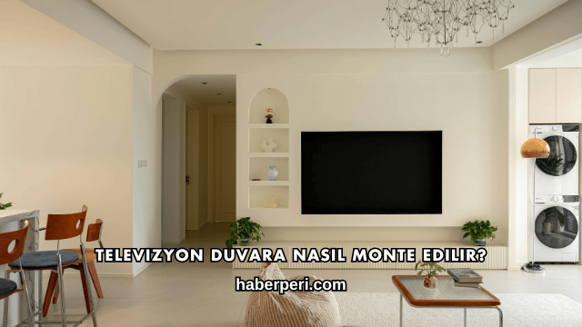 Televizyon Duvara Nasıl Monte Edilir?