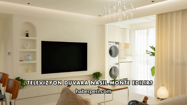 Televizyon Duvara Nasıl Monte Edilir?