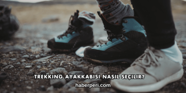 Trekking Ayakkabısı Nasıl Seçilir?