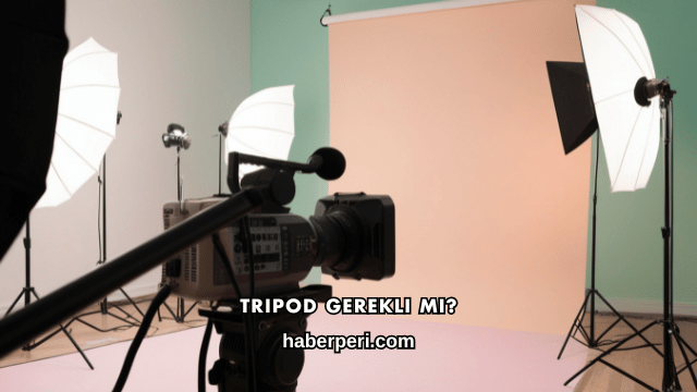 Tripod Gerekli mi?