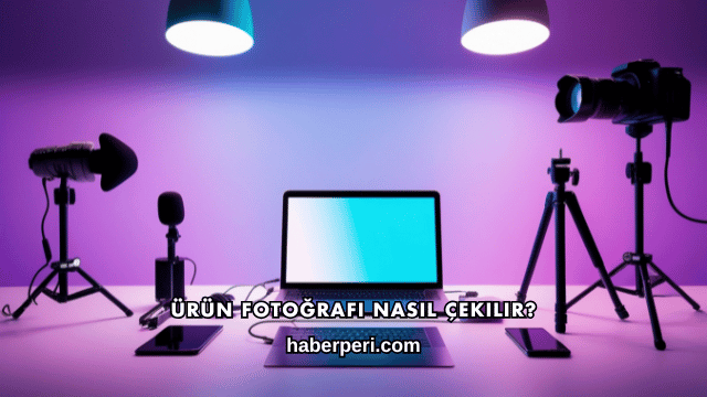 Ürün Fotoğrafı Nasıl Çekilir?