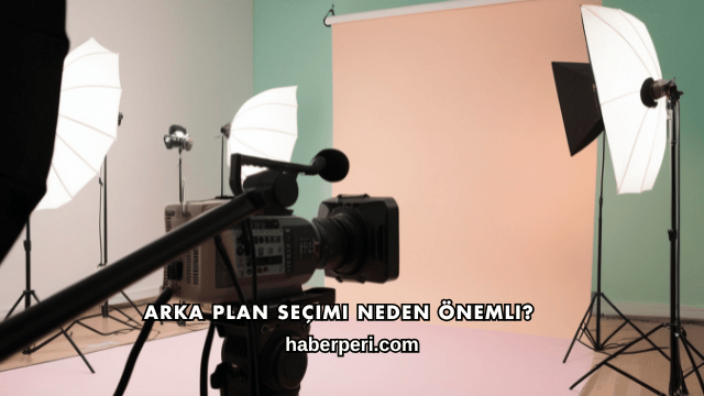 Arka Plan Seçimi Neden Önemli?