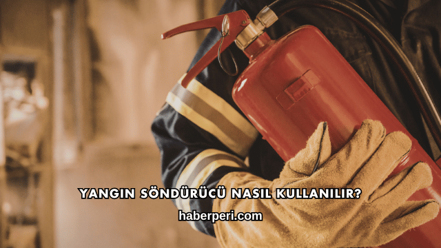 Yangın Söndürücü Nasıl Kullanılır?
